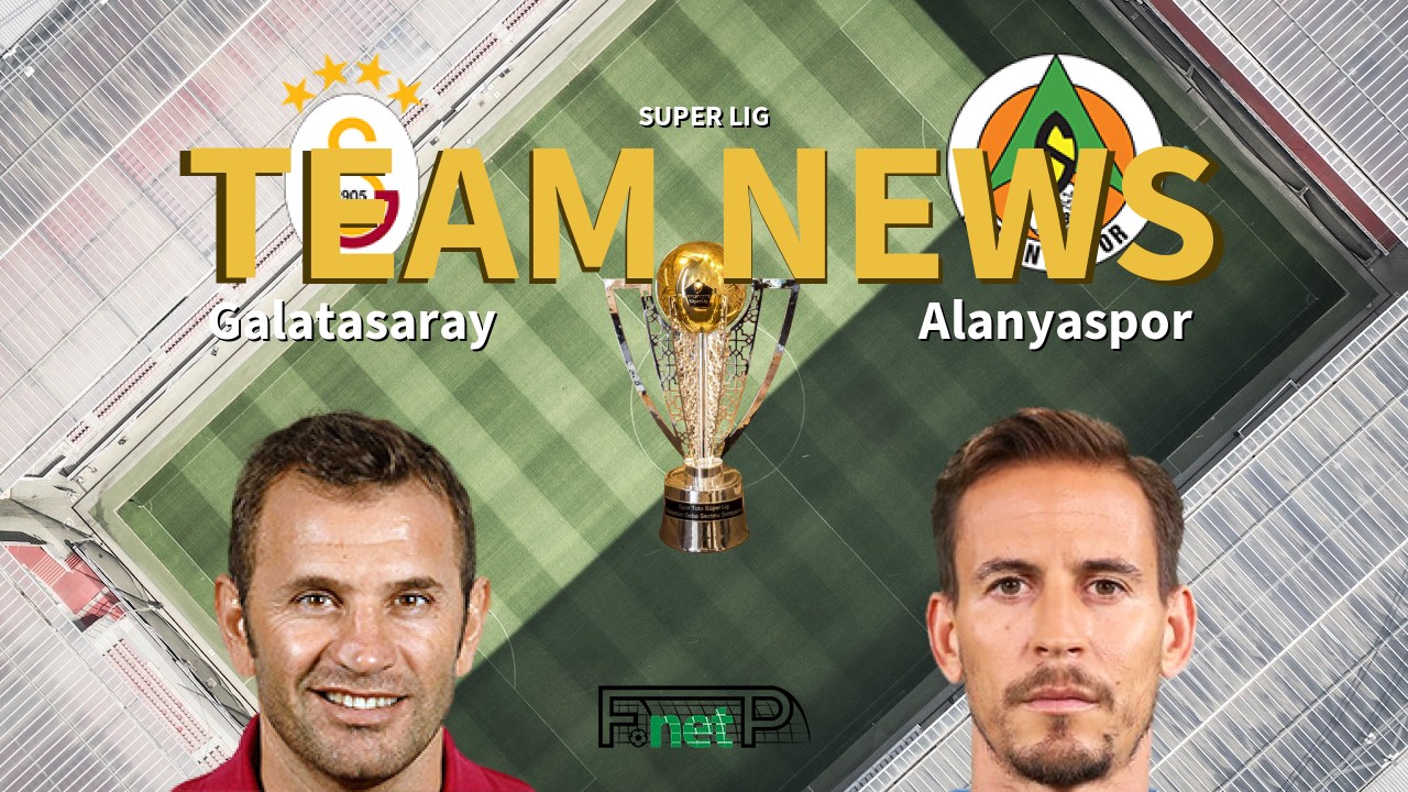 Super Lig News: Galatasaray vs Alanyaspor Confirmed Line-ups