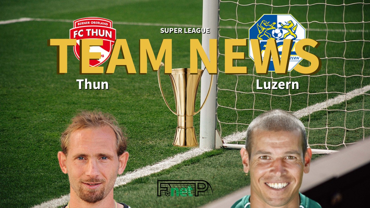 Super League News: FC Thun vs FC Luzern Confirmed Line-ups
