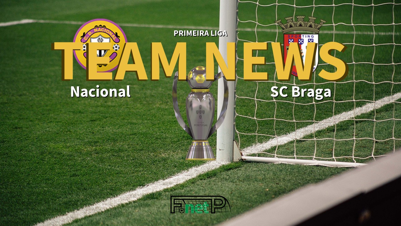 Primeira Liga News: Nacional vs Braga Confirmed Line-ups