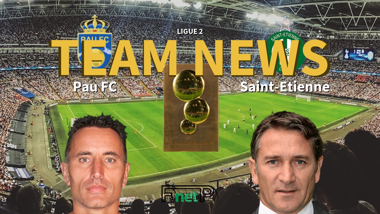 Ligue 2 News: Pau FC vs St Etienne Confirmed Line-ups