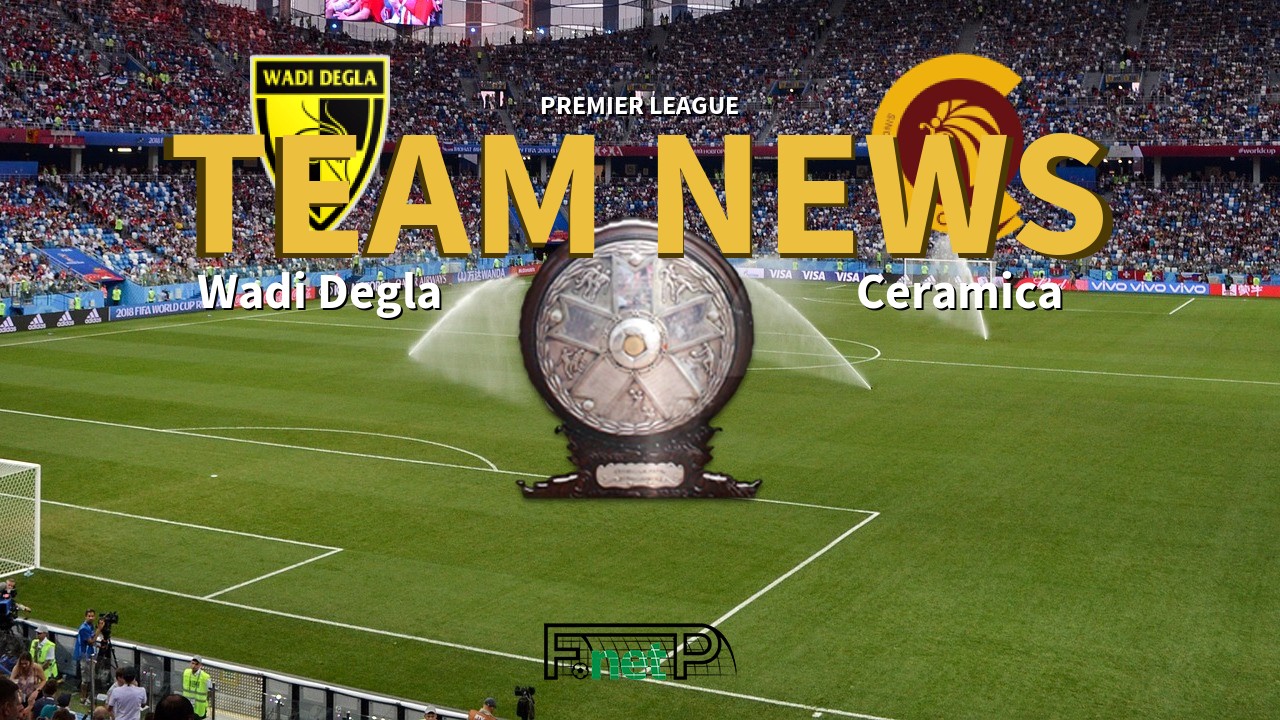 Premier League News: Wadi Degla vs Ceramica Cleopatra Confirmed Line-ups