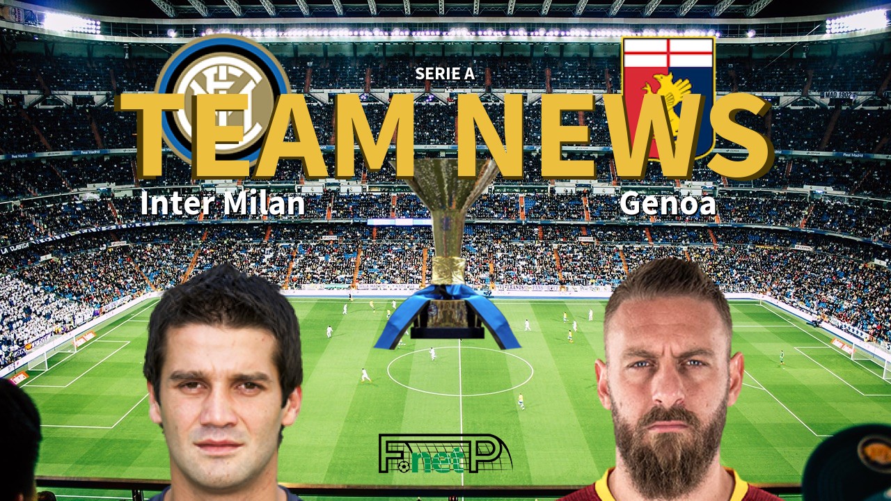 Serie A News: Inter Milan vs Genoa Confirmed Line-ups