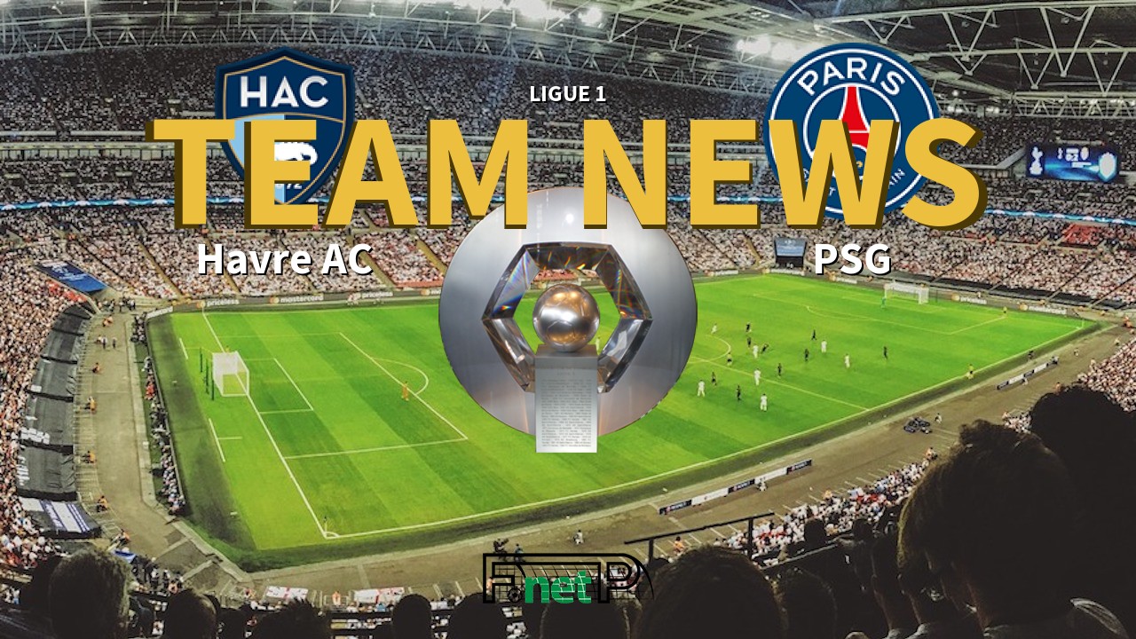 Ligue 1 News: Havre AC vs PSG Confirmed Line-ups