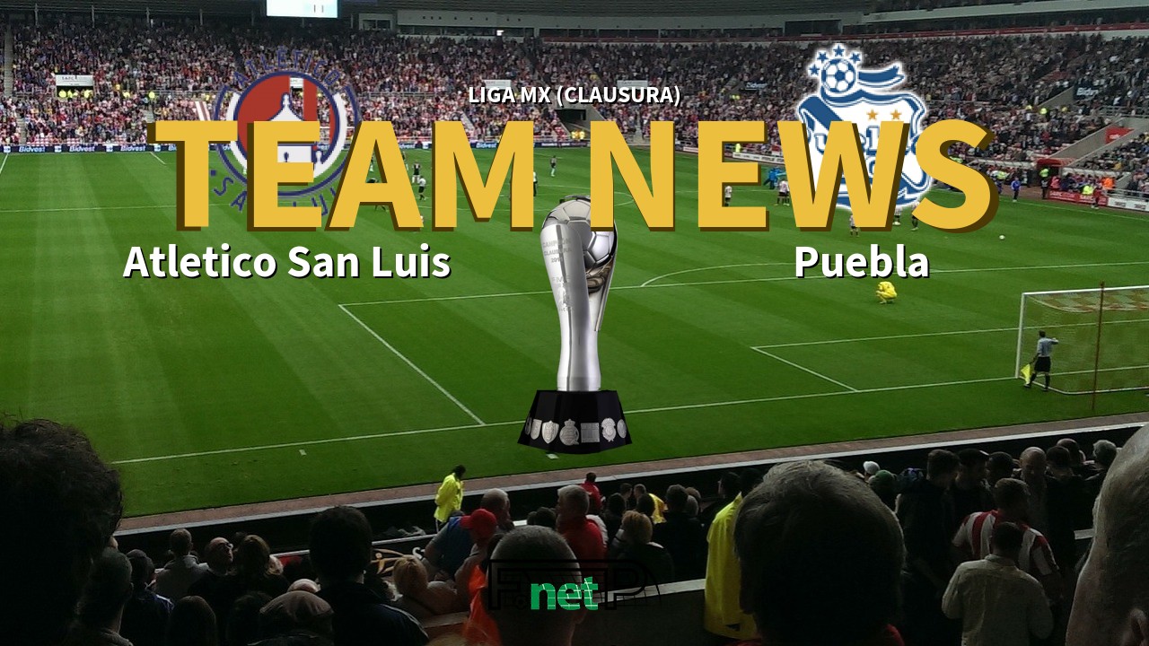 Liga MX (Clausura) News: Atlético San Luis vs Puebla Confirmed Line-ups