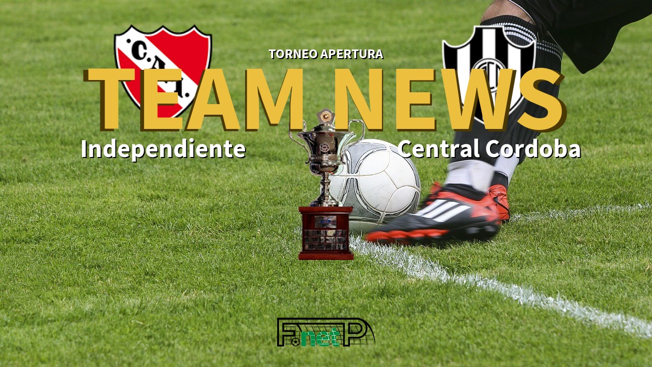 Torneo Apertura News: Independiente vs Central Córdoba Confirmed Line-ups