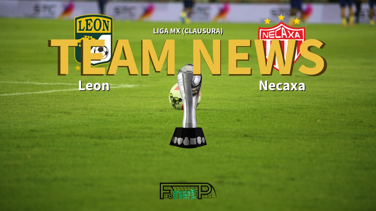Liga MX (Clausura) News: León vs Necaxa Confirmed Line-ups