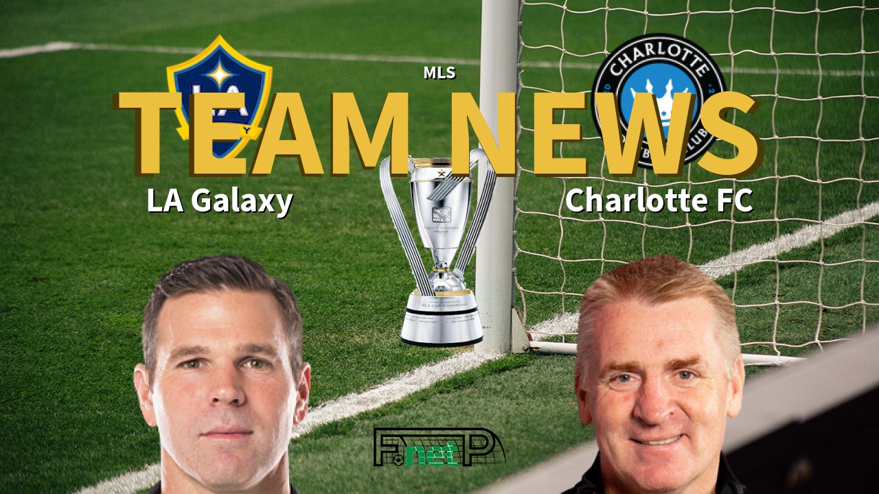 MLS News: Los Angeles Galaxy vs Charlotte FC Confirmed Line-ups