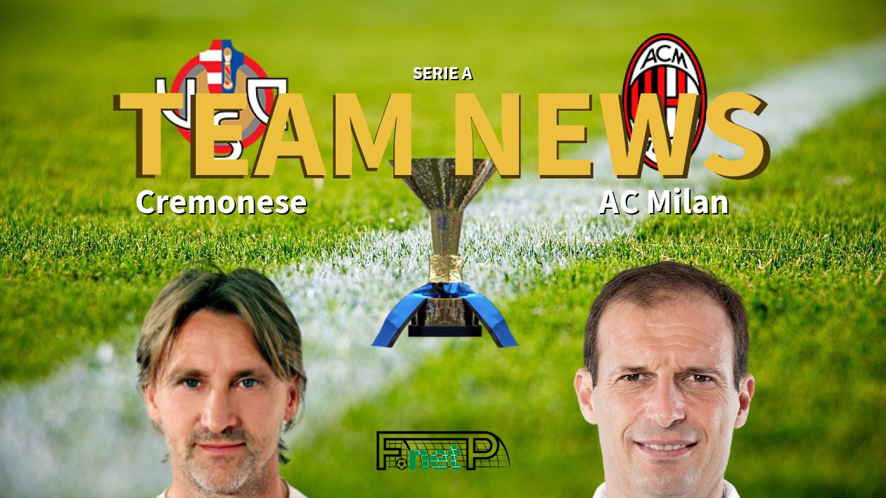 Serie A News: Cremonese vs AC Milan Confirmed Line-ups