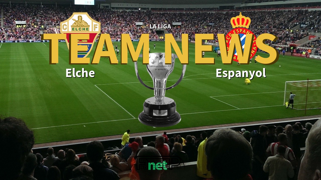 La Liga News: Elche CF vs Espanyol Confirmed Line-ups