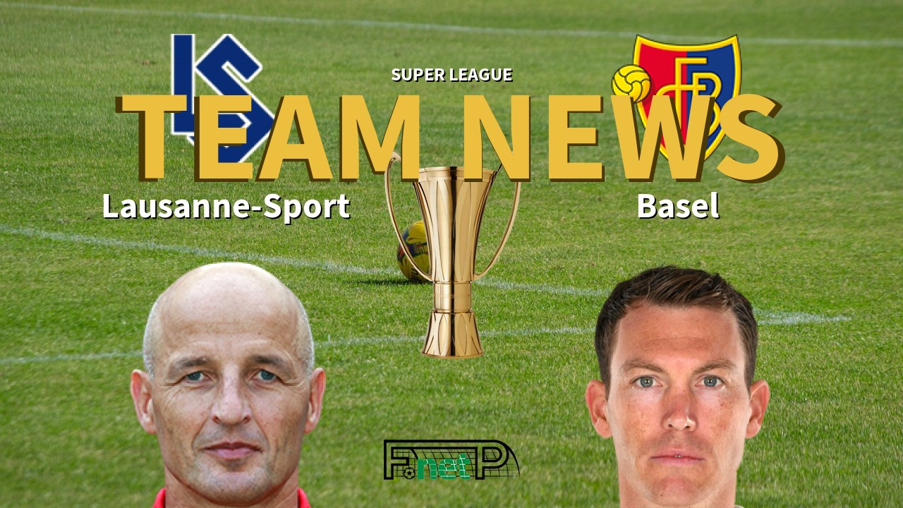 Super League News: FC Lausanne-Sport vs FC Basel 1893 Confirmed Line-ups