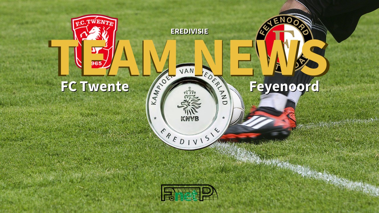 Eredivisie News: FC Twente vs Feyenoord Confirmed Line-ups