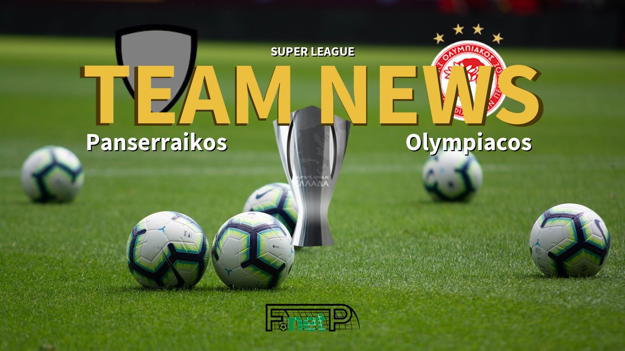 Super League News: Panserraikos vs Olympiacos Confirmed Line-ups