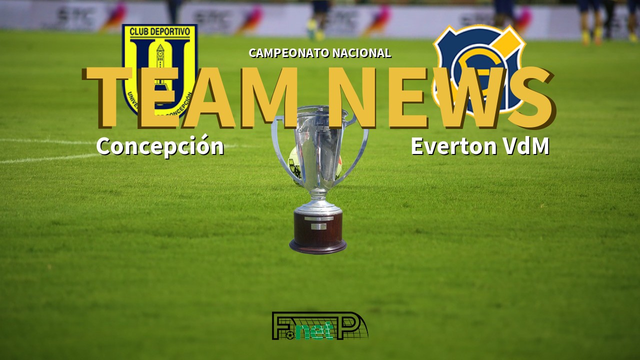 Campeonato Nacional News: CDU Concepción vs Everton Viña del Mar Confirmed Line-ups