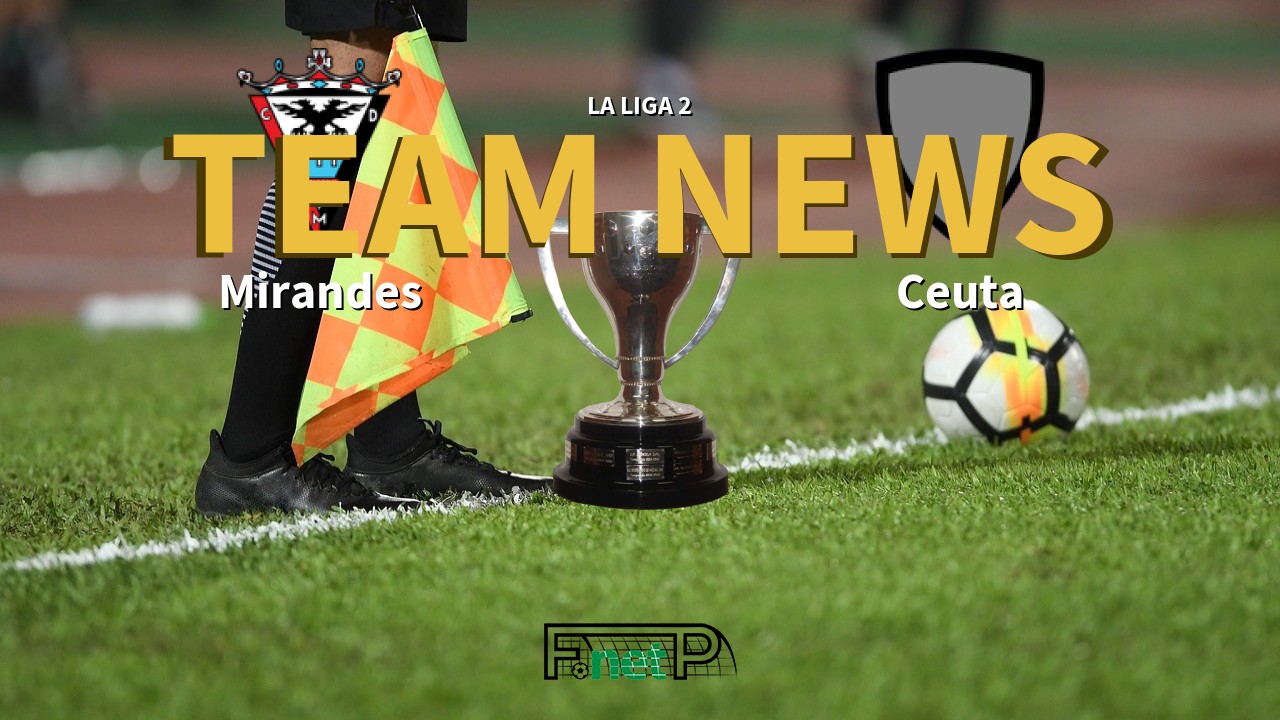 La Liga 2 News: CD Mirandés vs Ceuta Confirmed Line-ups