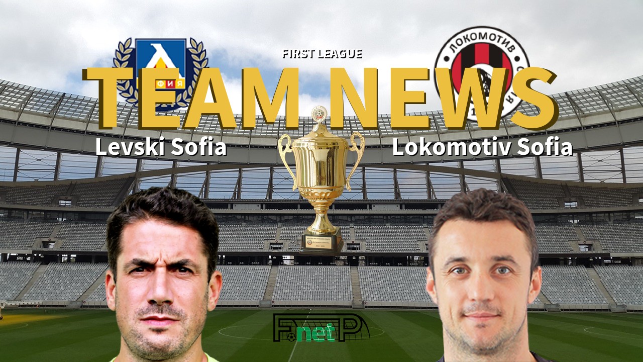 First League News: Levski Sofia vs Lokomotiv Sofia Confirmed Line-ups