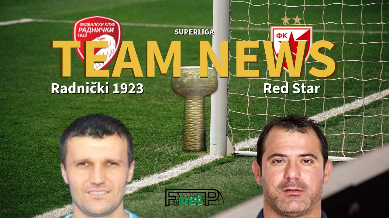 SuperLiga News: Radnički 1923 vs Red Star Belgrade Confirmed Line-ups