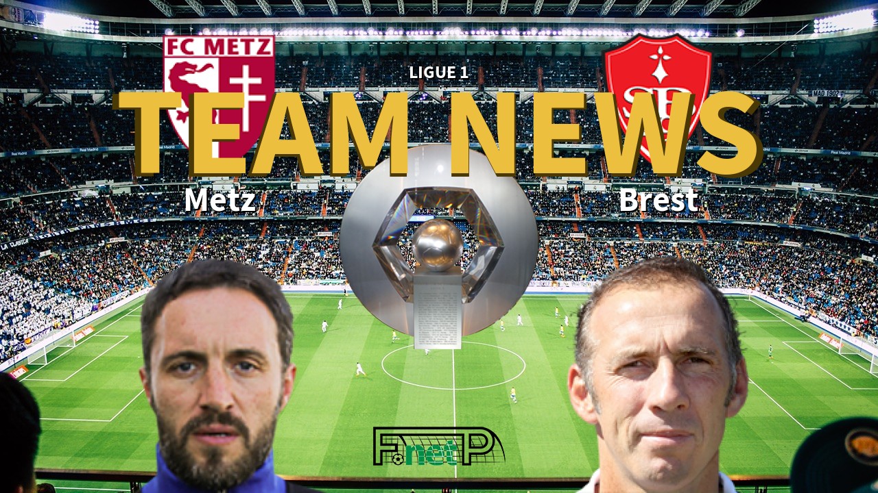 Ligue 1 News: Metz vs Brest Confirmed Line-ups