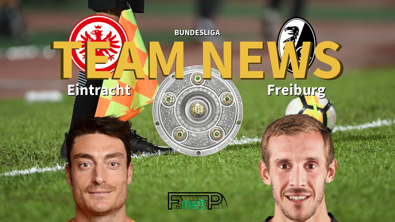 Bundesliga News: Eintracht Frankfurt vs Freiburg Confirmed Line-ups