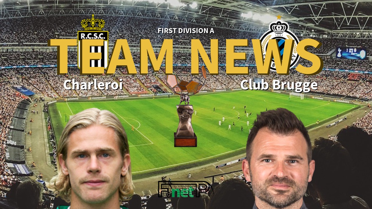First Division A News: Charleroi vs Club Brugge Confirmed Line-ups