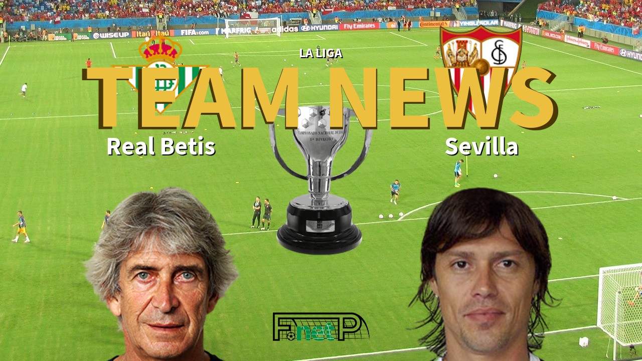 La Liga News: Real Betis vs Sevilla Confirmed Line-ups