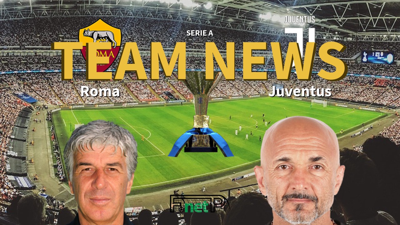 Serie A News: Roma vs Juventus Confirmed Line-ups