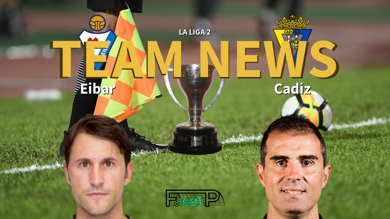 La Liga 2 News: Eibar vs Cádiz Confirmed Line-ups