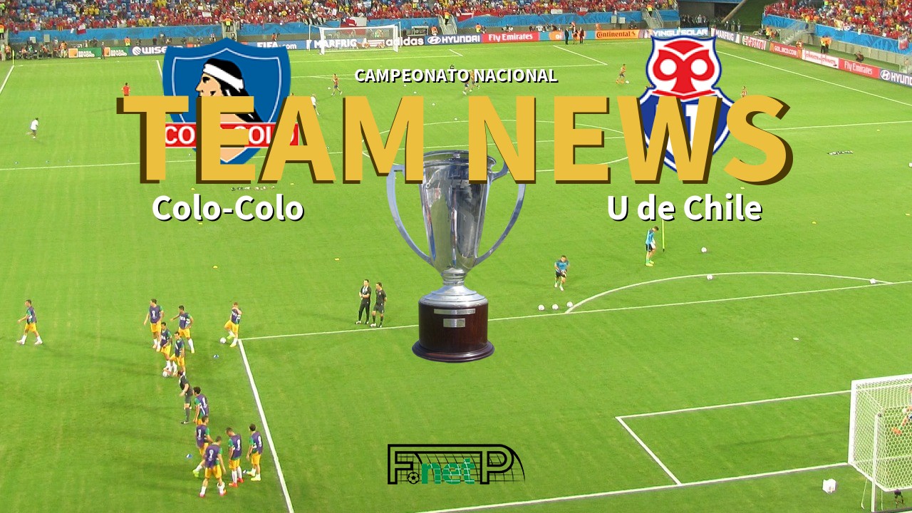 Campeonato Nacional News: Colo-Colo vs Universidad de Chile Confirmed Line-ups