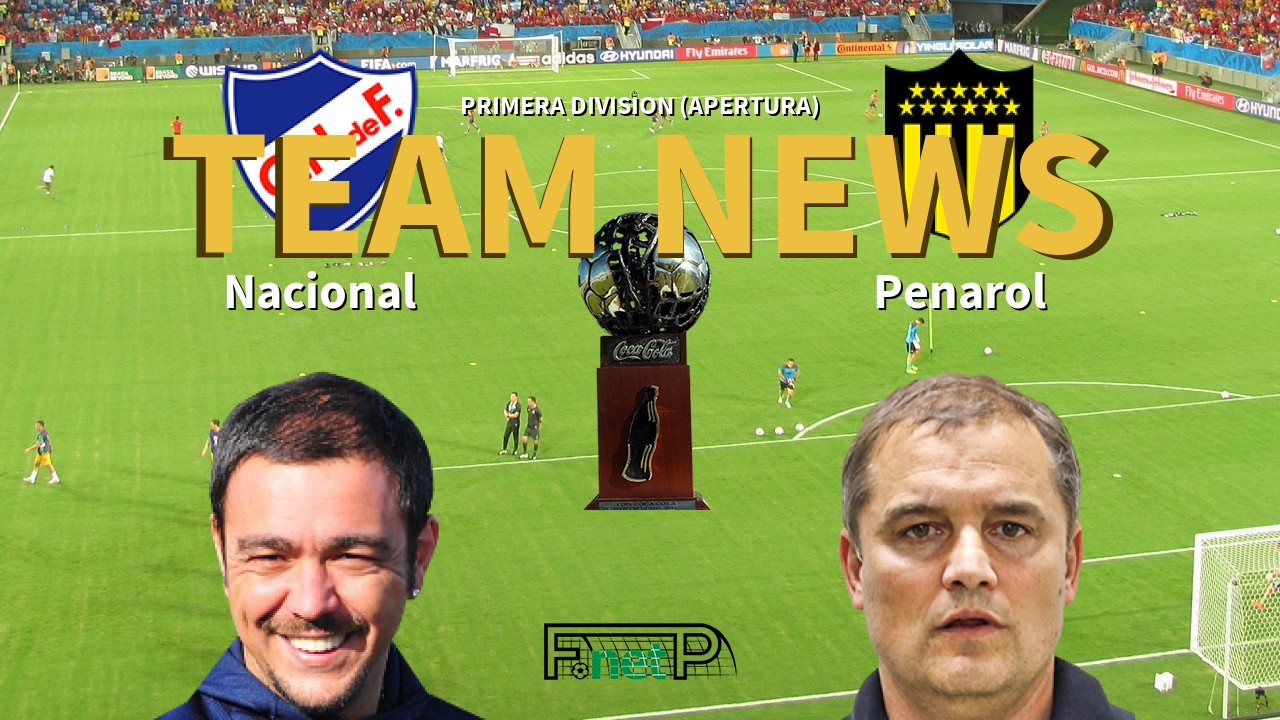 Primera Division (Apertura) News: Nacional de Football vs Peñarol Confirmed Line-ups