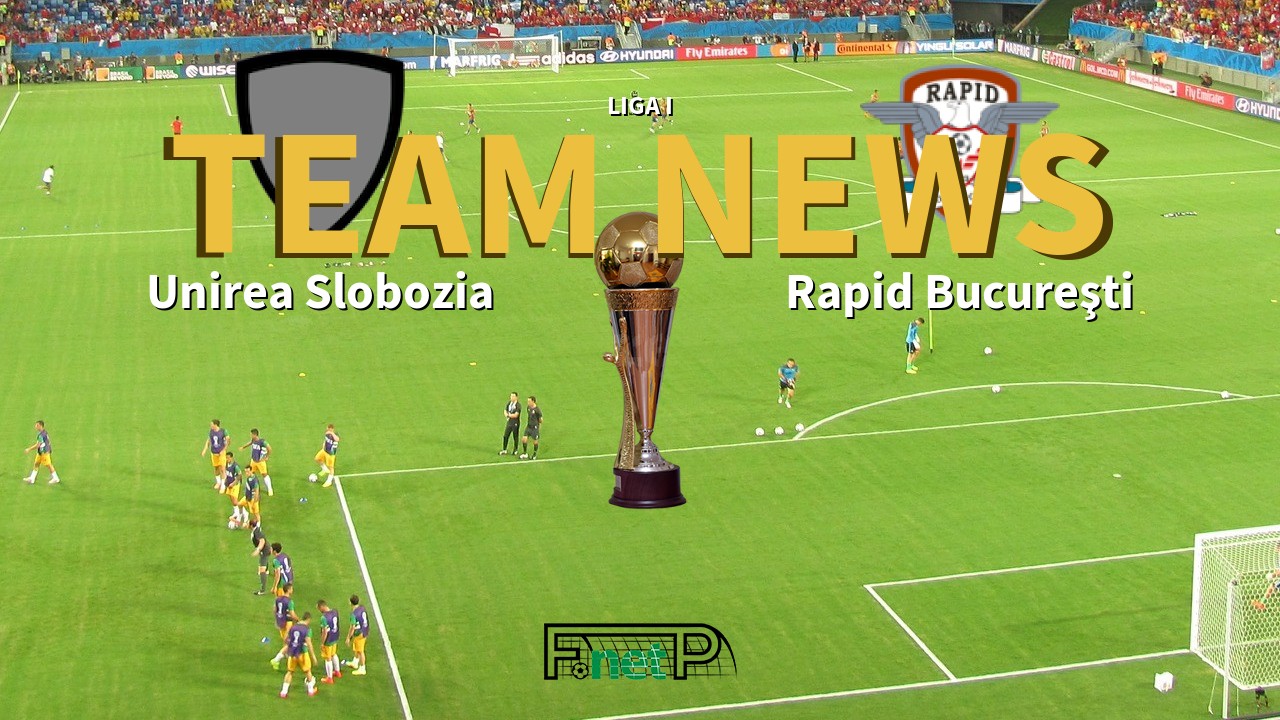 Liga I News: Unirea Slobozia vs Rapid Bucharest Confirmed Line-ups