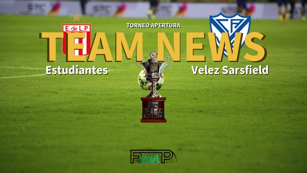 Torneo Apertura News: Estudiantes de La Plata vs Vélez Sarsfield Confirmed Line-ups