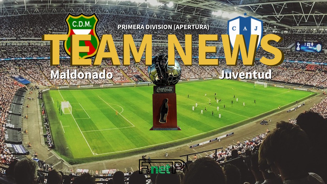 Primera Division (Apertura) News: Deportivo Maldonado vs Juventud Confirmed Line-ups