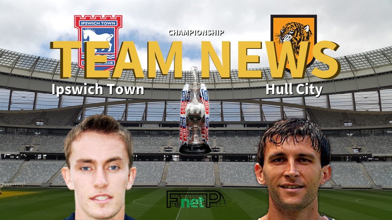 Championship News: Ipswich Town vs Hull City Confirmed Line-ups