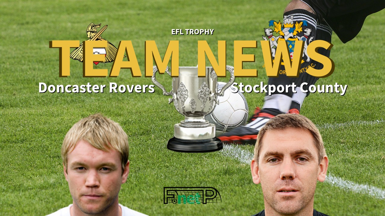 EFL Trophy News: Doncaster Rovers vs Stockport County Confirmed Line-ups