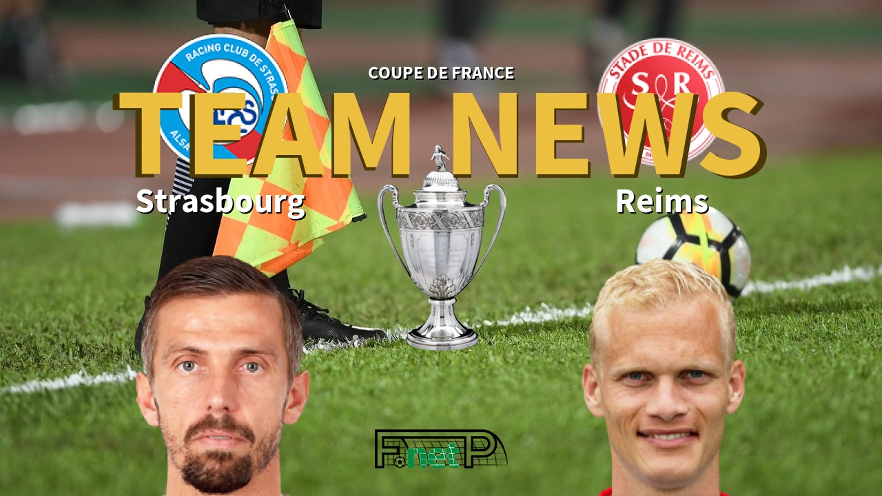 Coupe De France News: Strasbourg vs Reims Confirmed Line-ups