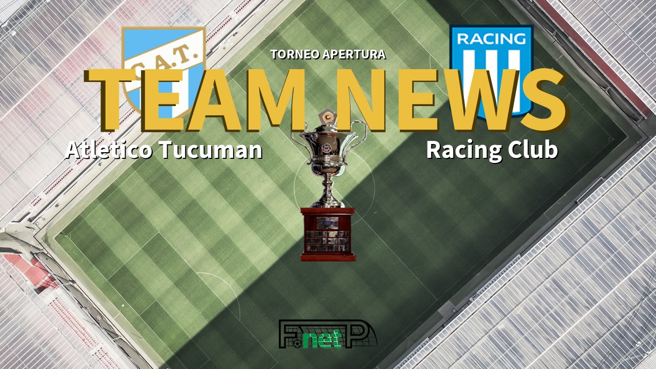 Torneo Apertura News: Atlético Tucumán vs Racing Club Confirmed Line-ups