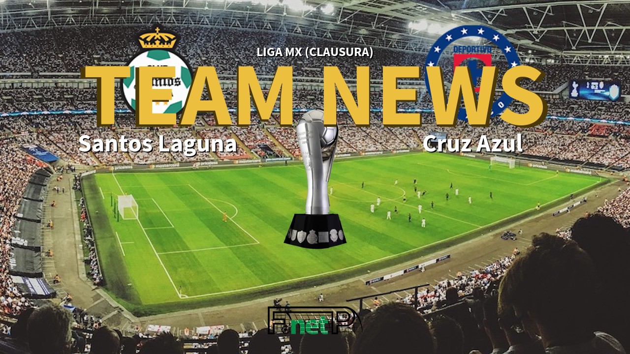 Liga MX (Clausura) News: Santos Laguna vs Cruz Azul Confirmed Line-ups