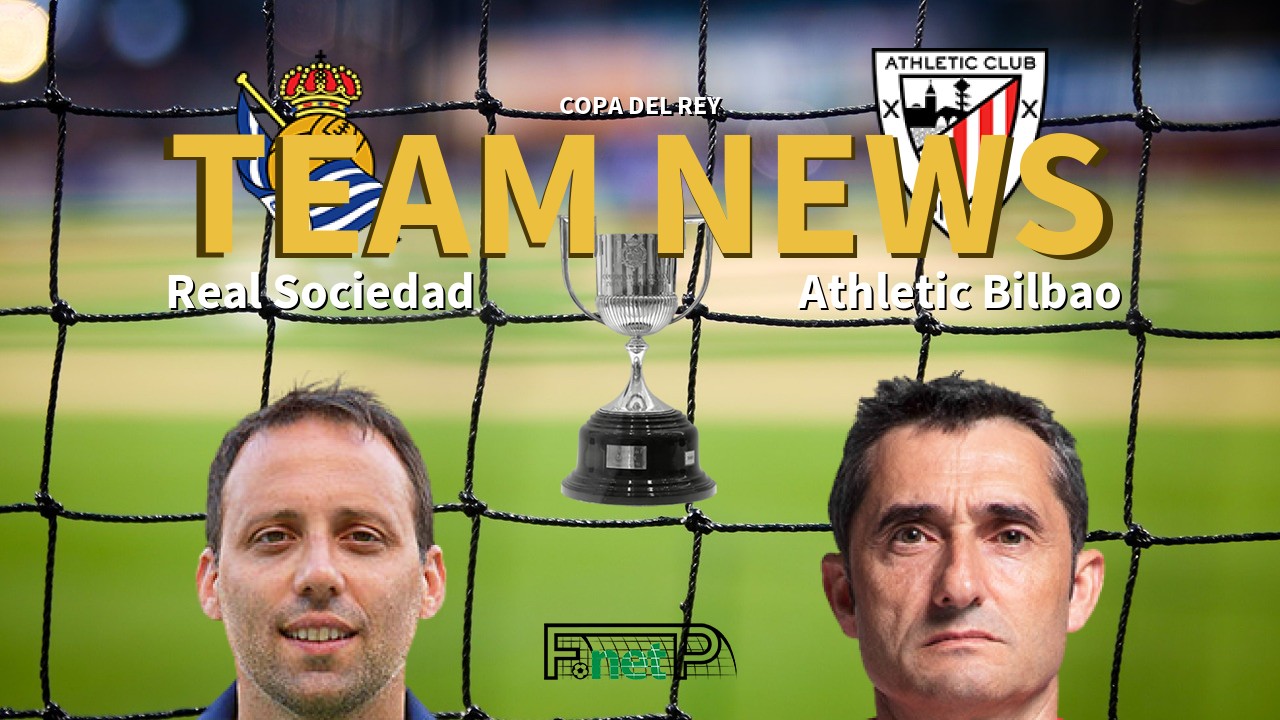 Copa del Rey News: Real Sociedad vs Athletic Bilbao Confirmed Line-ups
