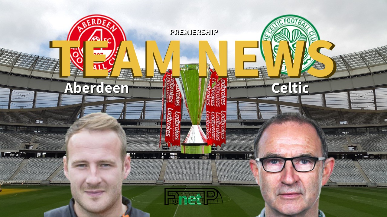 Premiership News: Aberdeen vs Celtic Confirmed Line-ups