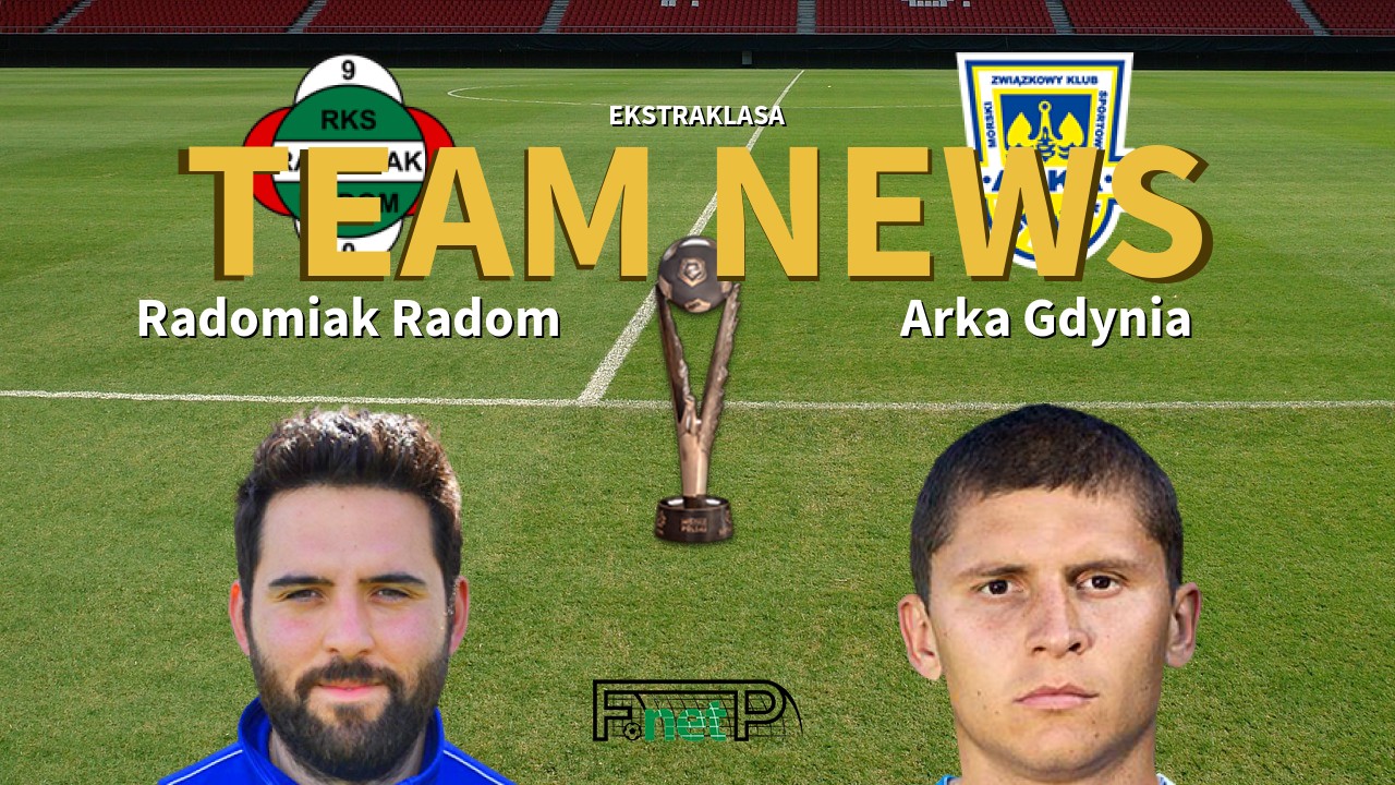 Ekstraklasa News: Radomiak Radom vs Arka Gdynia Confirmed Line-ups