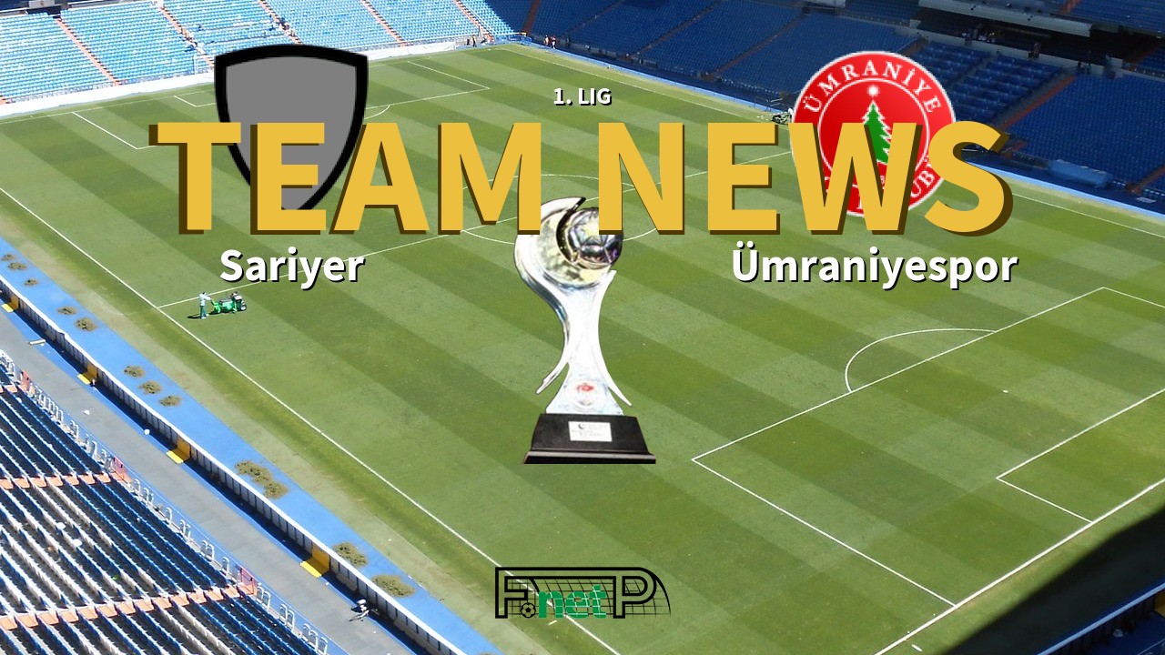 1. Lig News: Sariyer vs Ümraniyespor Confirmed Line-ups