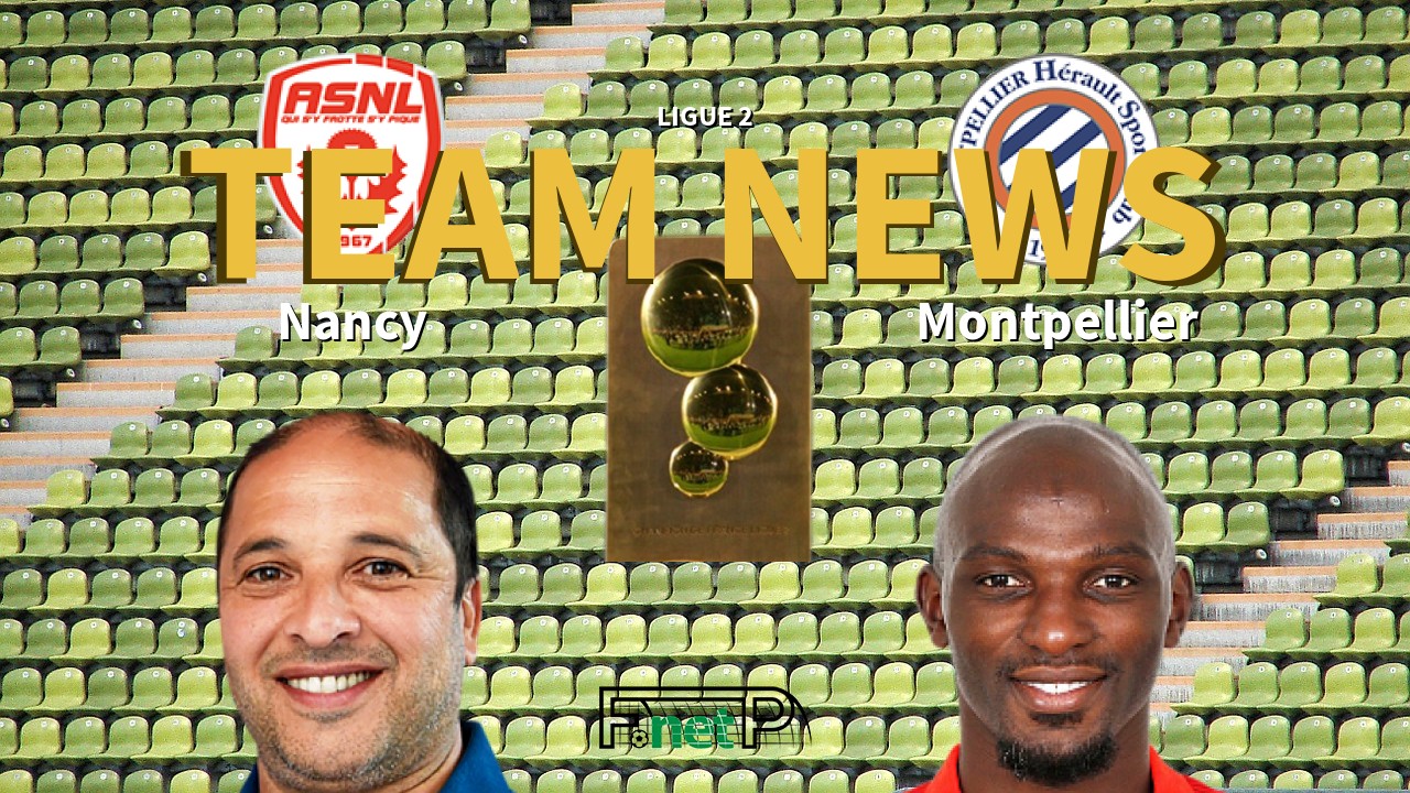 Ligue 2 News: AS Nancy Lorraine vs Montpellier Confirmed Line-ups