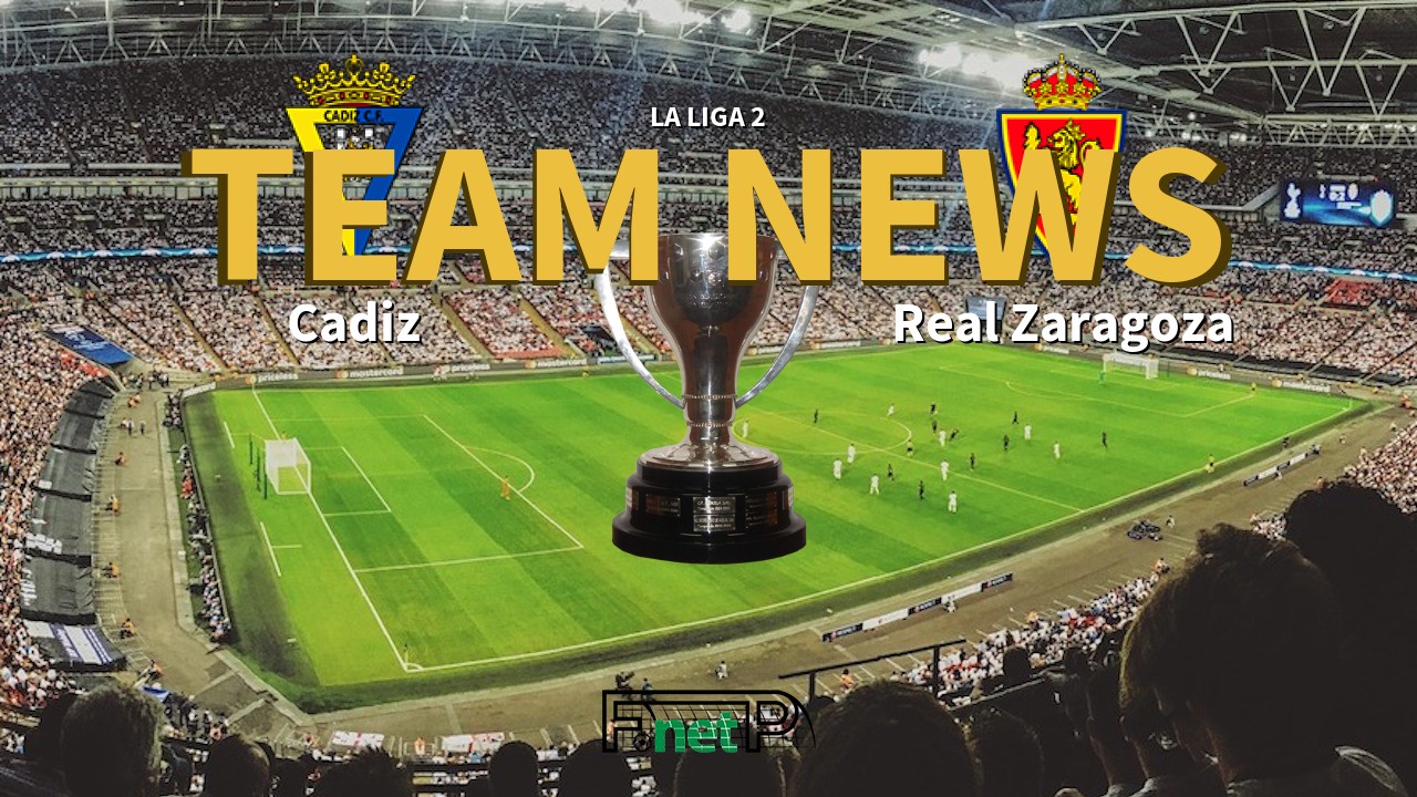La Liga 2 News: Cádiz vs Real Zaragoza Confirmed Line-ups