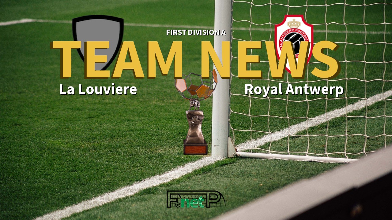 First Division A News: La Louviere vs Antwerp Confirmed Line-ups
