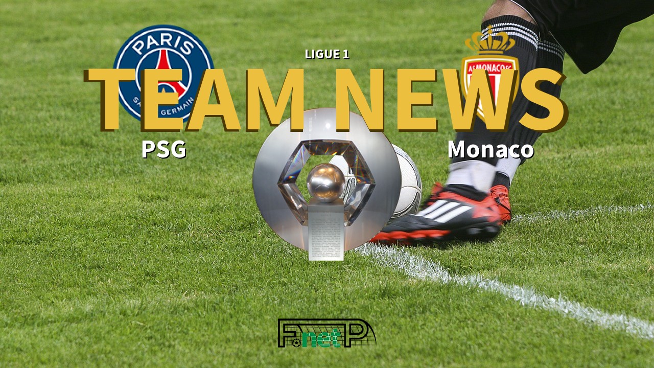 Ligue 1 News: PSG vs Monaco Confirmed Line-ups