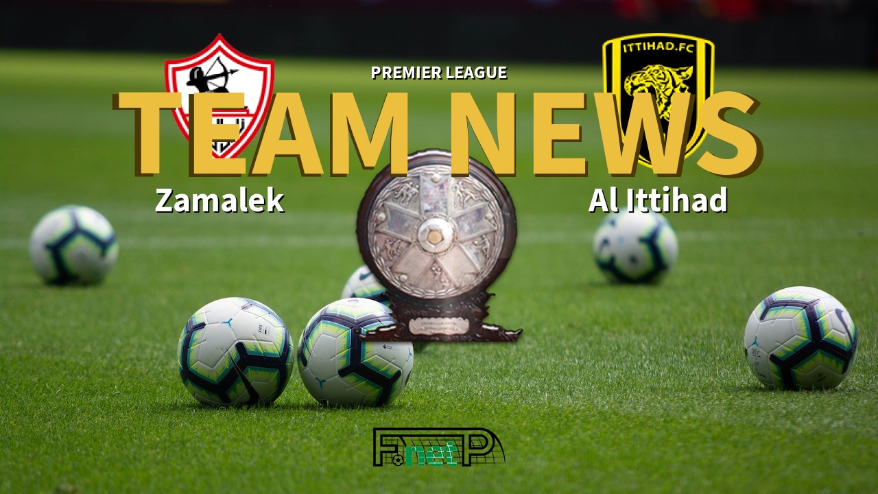Premier League News: Zamalek vs Al Ittihad Confirmed Line-ups