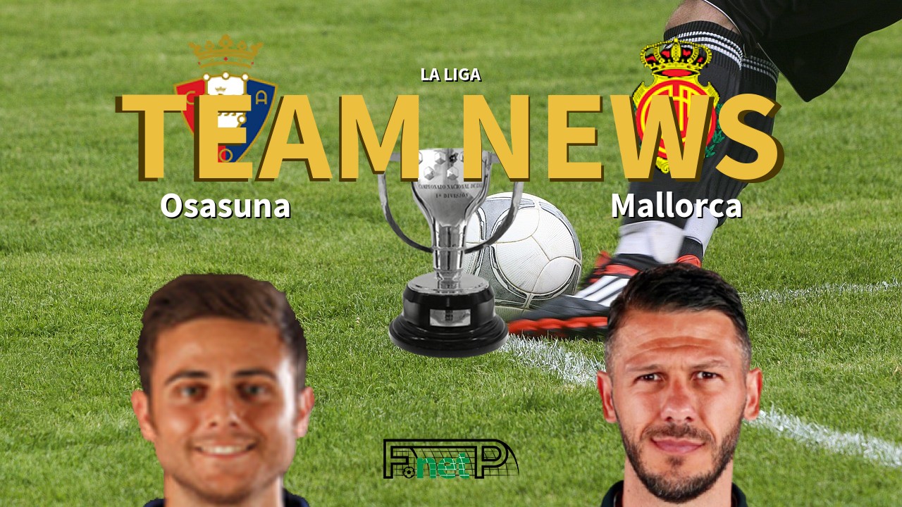 La Liga News: Osasuna vs Mallorca Confirmed Line-ups