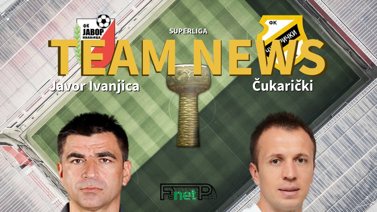SuperLiga News: Javor Ivanjica vs Čukarički Confirmed Line-ups