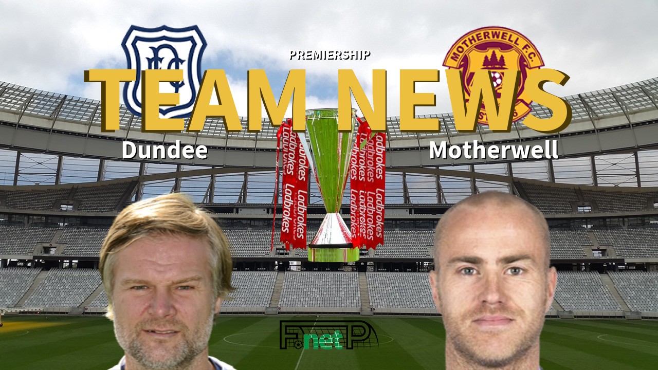 Premiership News: Dundee vs Motherwell Confirmed Line-ups