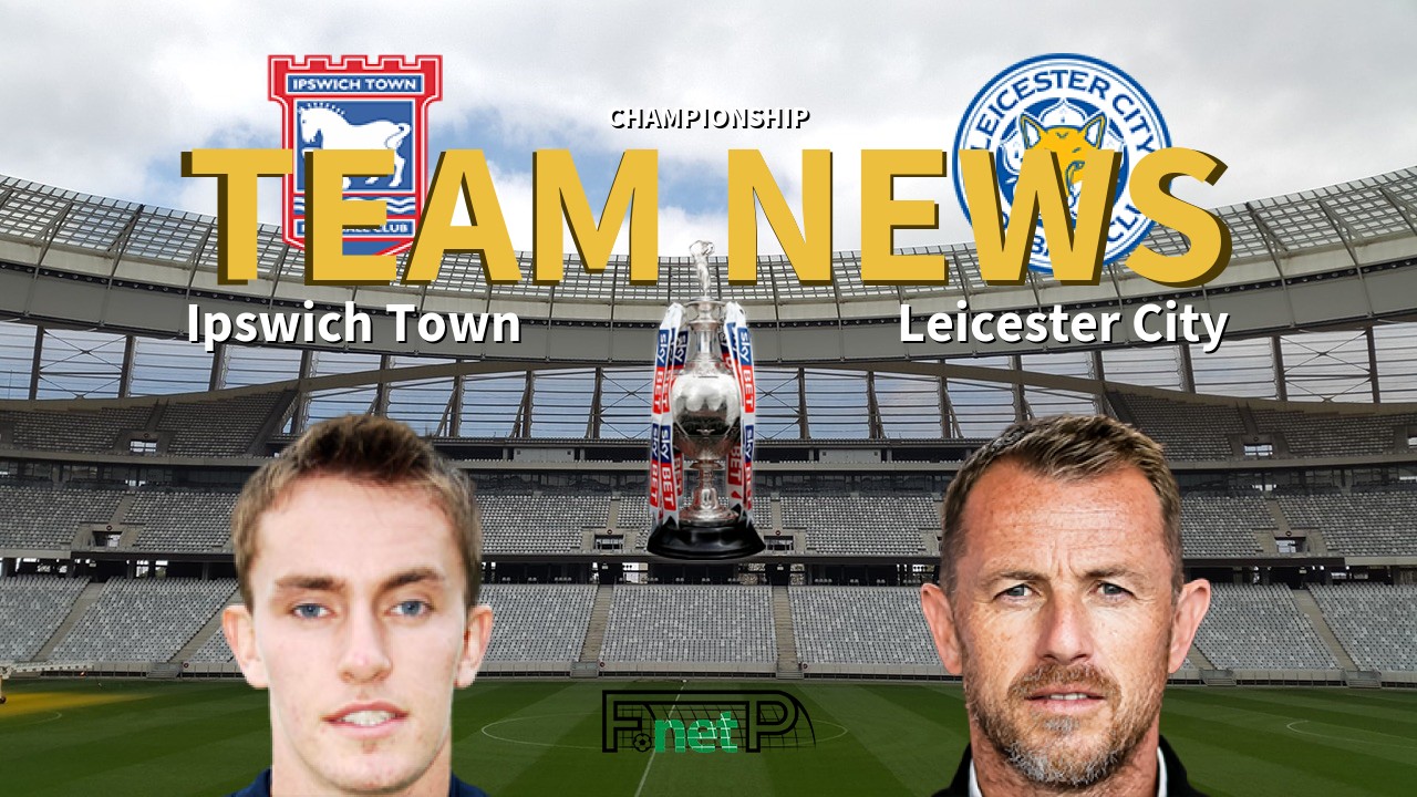 Championship News: Ipswich Town vs Leicester City Confirmed Line-ups