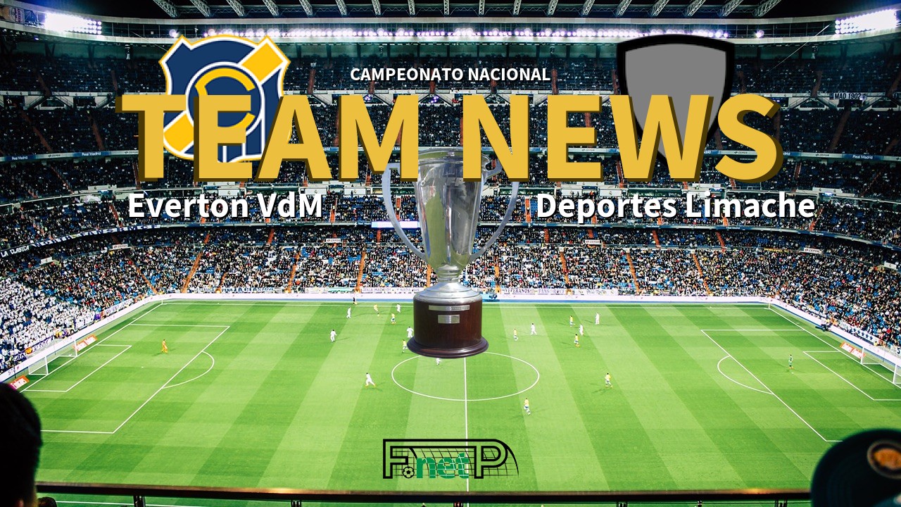 Campeonato Nacional News: Everton Viña del Mar vs Deportes Limache Confirmed Line-ups